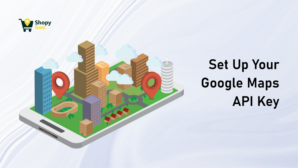 How to Set Up a Google Maps API Key: Step-by-Step Guide